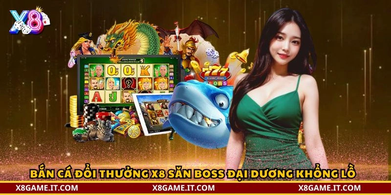 Bắn cá đổi thưởng X8 săn boss đại dương khổng lồ