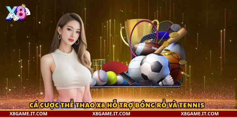 Cá cược thể thao X8 – Trải nghiệm kèo live đỉnh cao 5 Cá cược thể thao X8 hỗ trợ bóng rổ và tennis