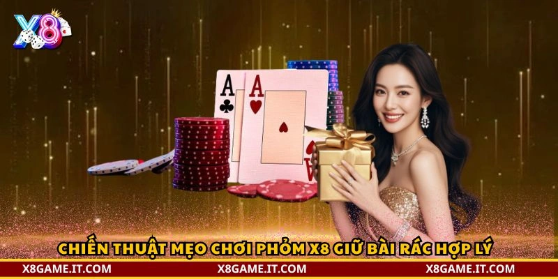 Mẹo Chơi Phỏm X8 Hiệu Quả – Bí Quyết Giúp Tăng Tỷ Lệ Thắng 4 Chiến thuật Mẹo chơi Phỏm X8 giữ bài rác hợp lý