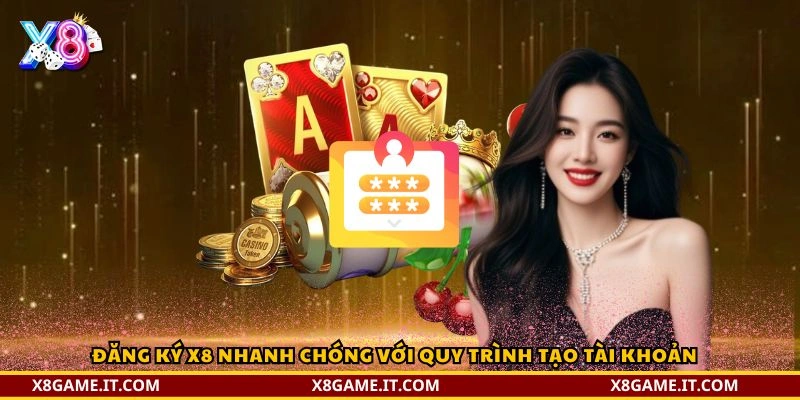 Đăng ký X8 nhanh chóng với quy trình tạo tài khoản 