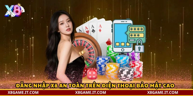 Đăng nhập X8 – Hướng dẫn chi tiết, an toàn và nhanh chóng 1 Đăng nhập X8 an toàn trên điện thoại bảo mật cao
