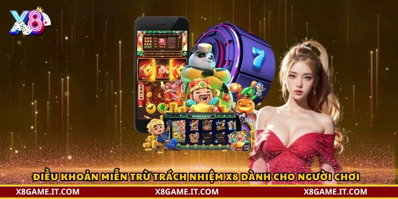 Miễn trừ trách nhiệm X8, Quy định chi tiết và vai trò quan trọng 2 Điều khoản miễn trừ trách nhiệm X8 dành cho người chơi