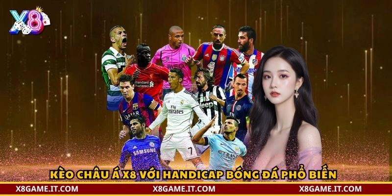 So sánh kèo châu Âu và kèo châu Á 3 Kèo châu Á X8 với handicap bóng đá phổ biến