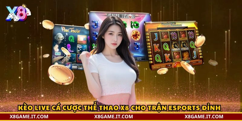 Cá cược thể thao X8 – Trải nghiệm kèo live đỉnh cao 4 Kèo live Cá cược thể thao X8 cho trận esports đỉnh