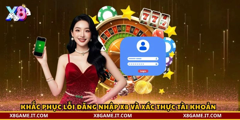 Đăng nhập X8 – Hướng dẫn chi tiết, an toàn và nhanh chóng 3 Khắc phục lỗi đăng nhập X8 và xác thực tài khoản