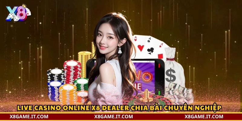 Live Casino Online X8 dealer chia bài chuyên nghiệp 