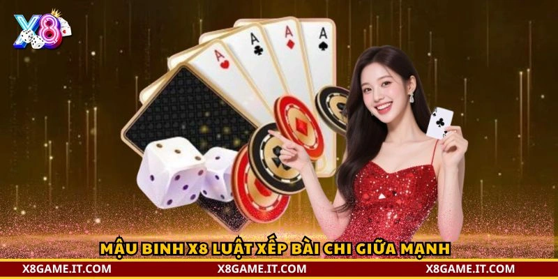 Mậu Binh X8 – Game Bài Chiến Thuật Đỉnh Cao Cho Người Chơi Hiện Đại 2 Mậu Binh X8 luật xếp bài chi giữa mạnh