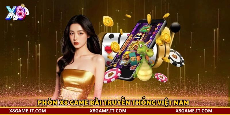 Game bài đổi thưởng tại X8: Trải nghiệm đa dạng và hấp dẫn 5 Phỏm X8 game bài truyền thống Việt Nam