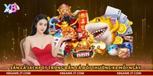 Săn cá jackpot trong Bắn cá đổi thưởng X8 mỗi ngày