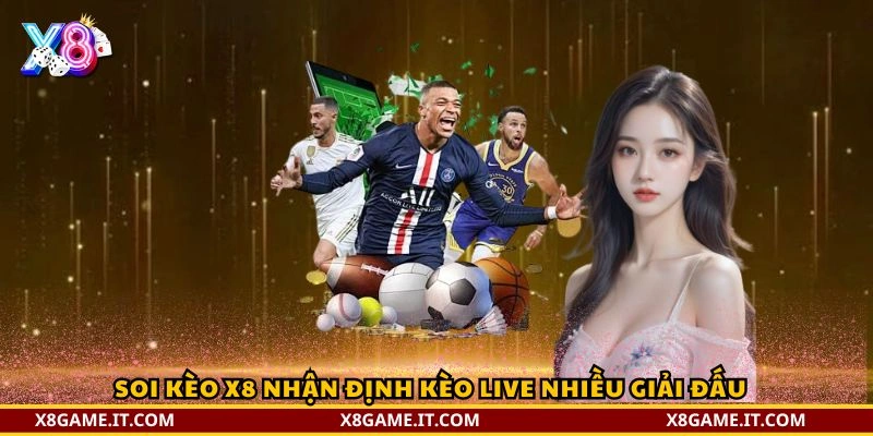 Soi Kèo X8 nhận định kèo live nhiều giải đấu
