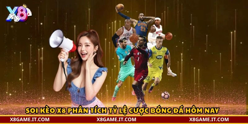 Soi Kèo X8 phân tích tỷ lệ cược bóng đá hôm nay
