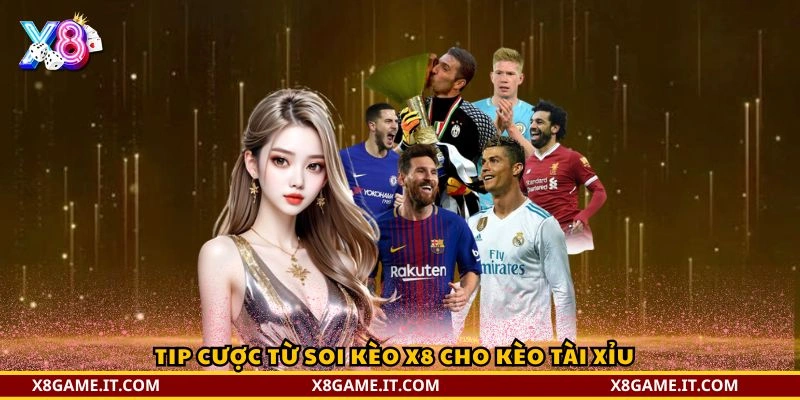 Tip cược từ Soi Kèo X8 cho kèo tài xỉu