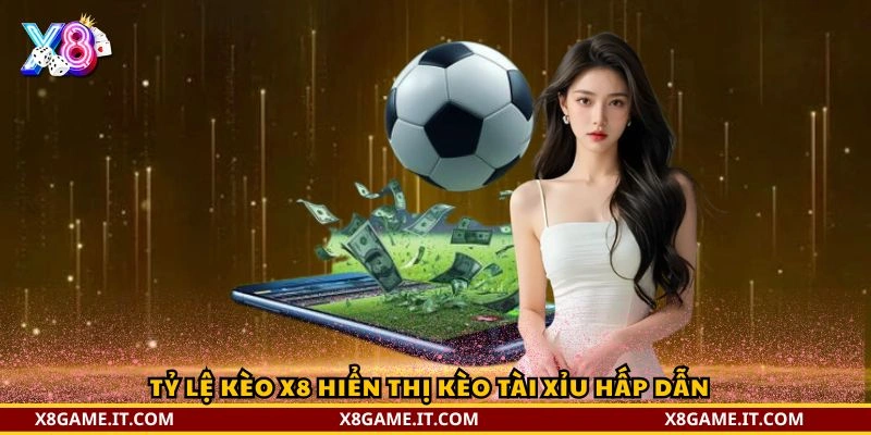 Tỷ lệ kèo X8 – Cập nhật bảng kèo chuẩn xác cho người chơi 3 Tỷ lệ kèo X8 hiển thị kèo tài xỉu hấp dẫn