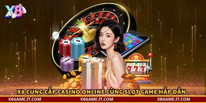 X8 cung cấp casino online cùng slot game hấp dẫn