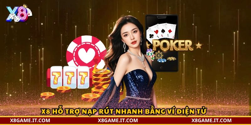 X8 hỗ trợ nạp rút nhanh bằng ví điện tử