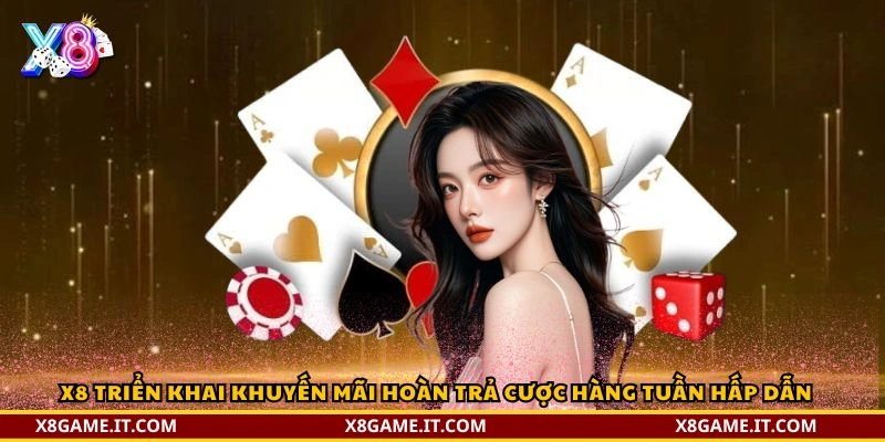 X8 triển khai khuyến mãi hoàn trả cược hàng tuần hấp dẫn